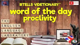 What does Proclivity mean? Word of The Day 22 August 2022.