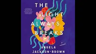 Light Always Breaks by Angela Jackson-Brown | Full Audiobook