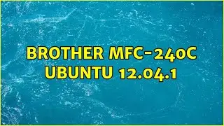 Ubuntu: Brother MFC-240C Ubuntu 12.04.1