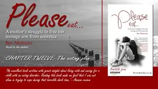 CHAPTER 12 of Please Eat, A mother's struggle to free her teenage son from anorexia - Bev Mattocks