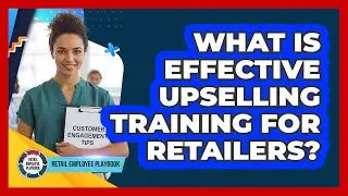 What Is Effective Upselling Training For Retailers?