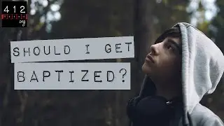 Should I get baptized? | 412teens.org