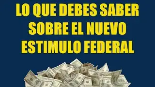 Lo que Debes Saber Sobre el Nuevo Est&iacute;mulo Federal