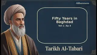Fifty Years in Baghdad | Tarikh Al-Tabari Vol 1 Ep 3