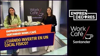 #EmprendedoresWorkCaf&eacute;: &iquest;Cu&aacute;ndo es buena idea invertir en un local f&iacute;sico?