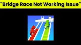 How To Fix Bridge Race App Not Working Problem Android & Ios - 2022