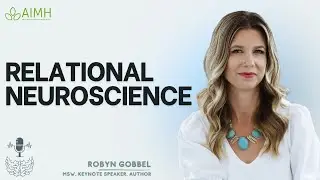 Interpersonal Neurobiology and Relational Neuroscience with Robyn Gobble