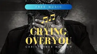 crying over you-Christopher Morrow (No copyright music)
