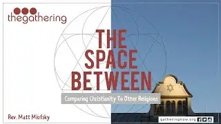 The Space Between // Part 1 // Judaism // Rev. Matt Miofsky