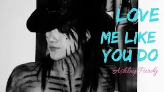 Ashley Purdy // love me like you do