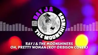 &ldquo;Oh, Pretty Woman&rdquo; (Roy Orbison Cover) by Ray J & The Moonshiners