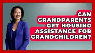 Can Grandparents Get Housing Assistance For Grandchildren? - Better Family Relationships