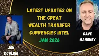 Jon Dowling & Dave Mahoney Discuss Latest Updates On The Great Wealth Transfer & Currencies