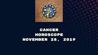 CANCER DAILY HOROSCOPE - NOV 25, 2019