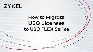 Zyxel USG FLEX | How to Migrate USG Licenses to USG FLEX Series