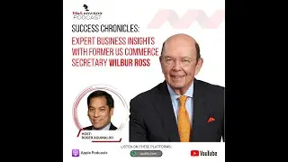 From Deal Making to Policy Making: Wilbur Ross, King of Bankruptcy & Former U.S Sec. of Commerce
