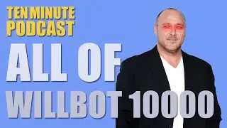 All of Willbot 10000 - Ten Minute Podcast | Chris D'Elia, Bryan Callen and Will Sasso
