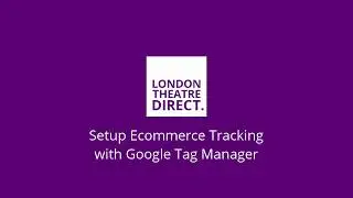 London Theatre Direct Whitelabel - Setup Ecommerce Tracking with GTM