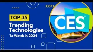 Top 35 Trending Technologies To Watch - CES 2024