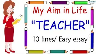 My aim in life - Teacher || 10 lines, easy essay in English || LearnVid Dr. Dipti