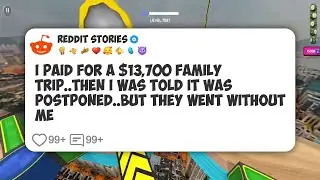 I Paid For A $13,700 Family Trip. Then I Was Told It Was Postponed. But They Went Without #reddit 