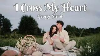George Strait | I Cross My Heart (Lyrics)