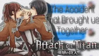 The Accident That Brought us Together - Final Ep. (Ereri) Attack on Titan | Inspired