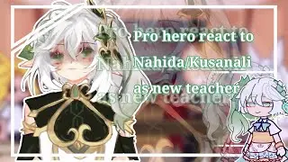 || Pro hero react to Nahida/Kusanali as new teacher…// Mha/bnha...Gacha React
