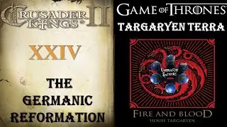 The Germanic Reformation  (24)  Targaryen Terra  (CK2 AGOT Mods)