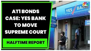 Yes Bank To Move Supreme Court Against Bombay High Court Ruling On AT1 Bonds | Halftime Report
