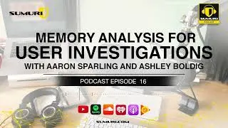 SUMURI Podcast Episode 016 - Memory Analysis for User Investigations