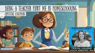 Being a Teacher Hurt Me in Homeschooling - Crystal Coleman