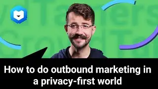 How to do outbound marketing in a privacy-first world