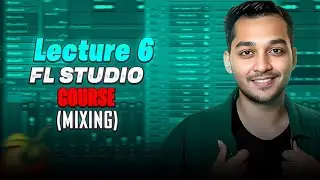 MIXING | FL STUDIO 25 COURSE | LECTURE 6 | (HINDI)