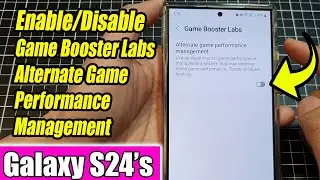 Galaxy S24/S24+/Ultra: How to Enable/Disable Game Booster Labs Alternate Game Performance Management