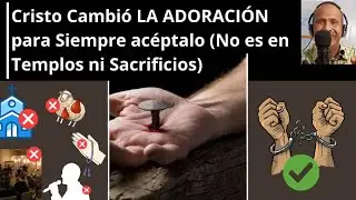 Cristo Cambió LA ADORACIÓN para Siempre acéptalo (No es en Templos ni Sacrificios)