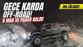 GECE KARDA BOL AKSİYONLU OFF-ROAD! / LAND CRİUSER VE D-MAX YOLDAN ÇIKTI!