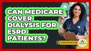 Can Medicare Cover Dialysis For ESRD Patients?