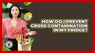 How Do I Prevent Cross-Contamination In My Fridge?