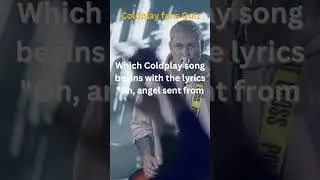 Which Coldplay song begins with the lyrics 