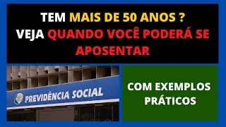 TEM MAIS DE 50 ANOS DE IDADE ? VEJA QUANDO PODERÁ SE APOSENTAR - CASOS PRÁTICOS COM A REFORMA