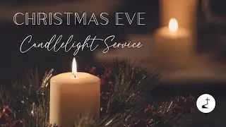 Christmas Eve Service - December 24, 2022