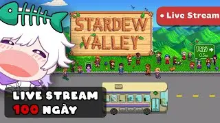 [ Stardew Valley ] Mn Ăn Cơm Chưa - Live 107  | Hành Trình Chinh Phục Đủ 10 Game