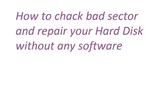How to chack bad sector and repair your Hard Disk without any software[My Tutorial]