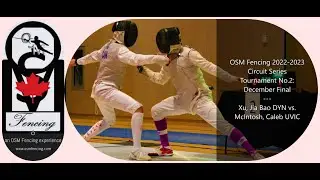 OSM Fencing 2022-2023 Circuit Series No.2 Senior Foil Final Xu, Jia Bao vs. McIntosh, Caleb