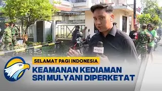 Kondisi Terkini Kediaman Menkeu Sri Mulyani - [Selamat Pagi Indonesia]