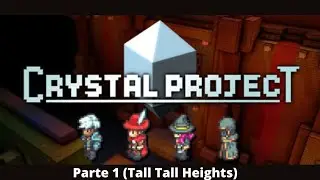 #30 Crystal Project - Tall Tall Heights (parte 1)