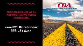 Probable Cause at a California DMV Administrative Per Se/DUI Hearing