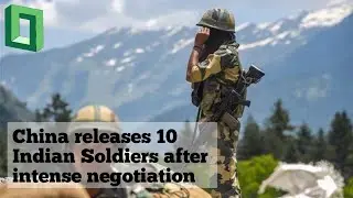China releases 10 Indian soldiers after intense negotiations | Galwan Valley standoff | Latest News