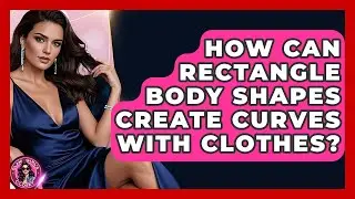 How Can Rectangle Body Shapes Create Curves With Clothes? - Glam Girl's Closet